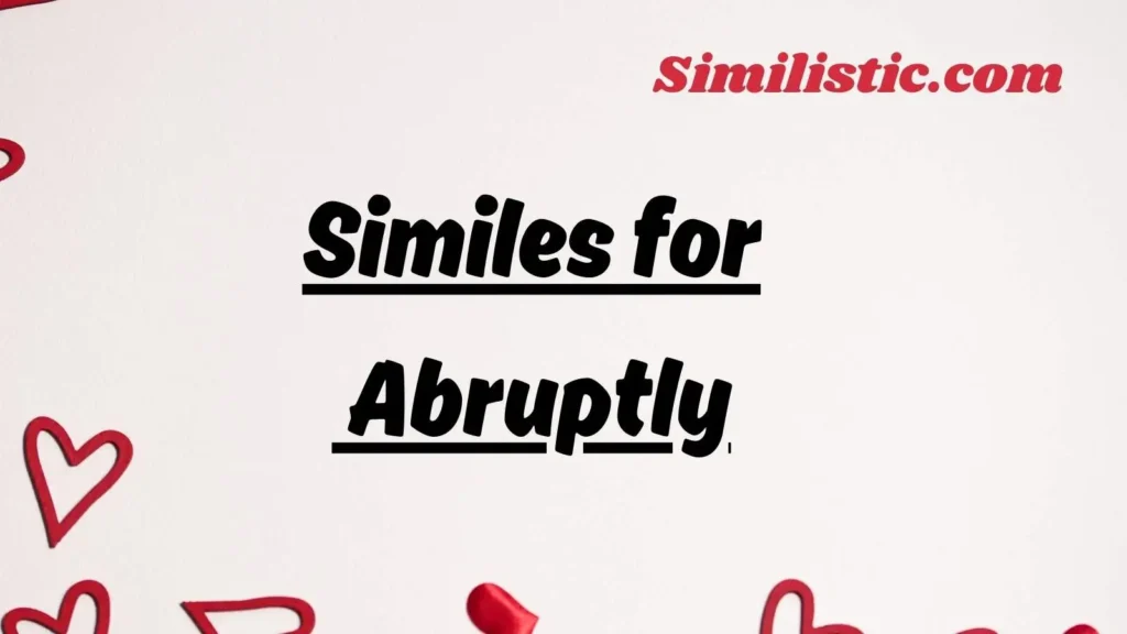 31 Similes for Abruptly