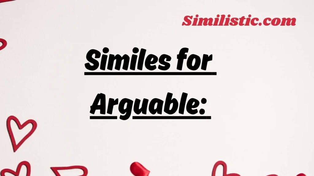Similes for Arguable