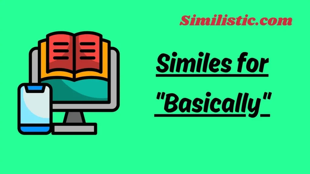 Similes for "Basically"
