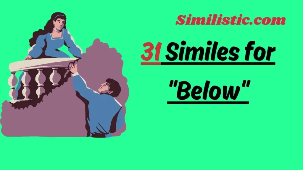 31 Similes for "Below"
