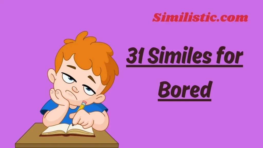 31 Similes for Bored