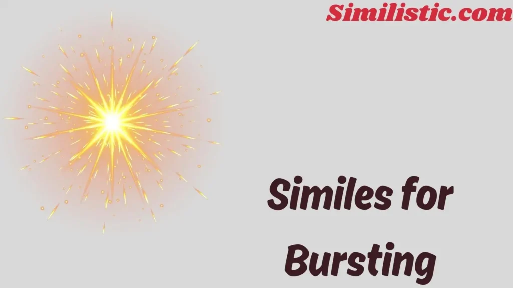 Similes for Bursting