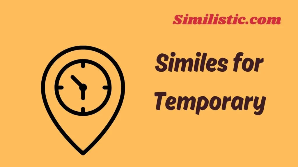 Similes for Temporary