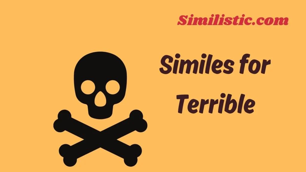 Similes for Terrible: A Comprehensive Guide (2025)