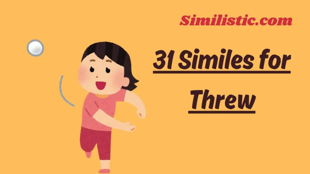 31 Similes for Threw