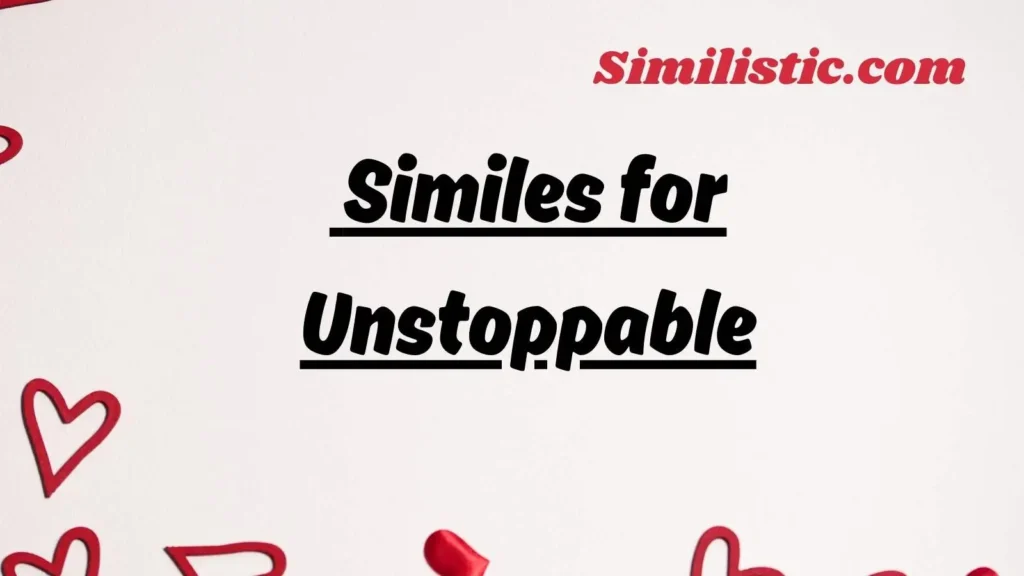 Similes for Unstoppable