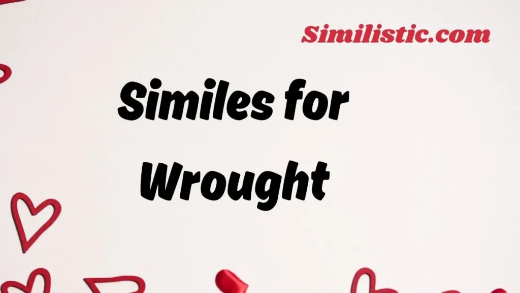 Similes for Wrought