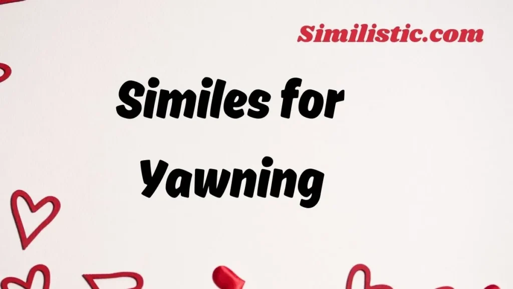 Similes for Yawning