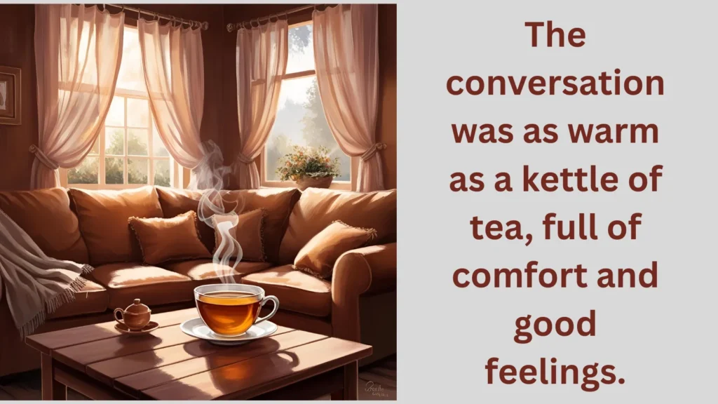 As warm as a kettle of tea
