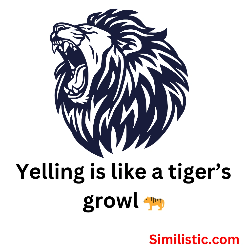 Yelling is like a lion's roar