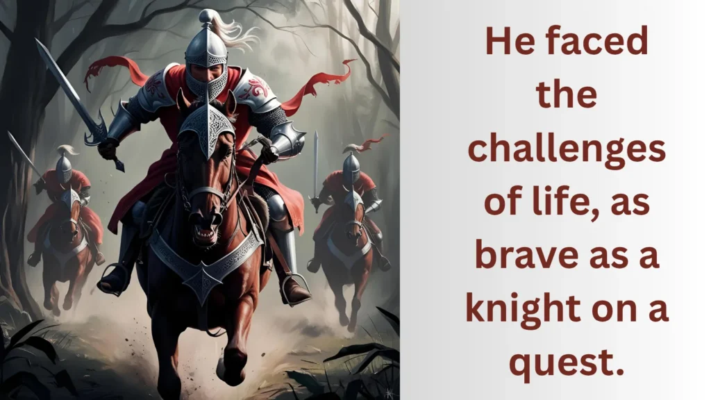 As brave as a knight.