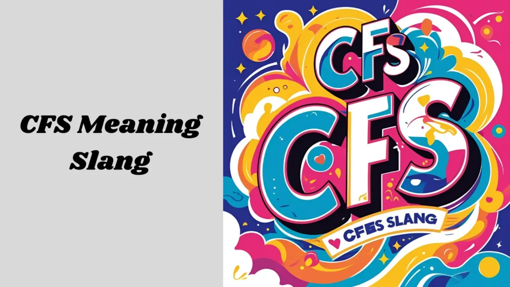 CFS Meaning Slang