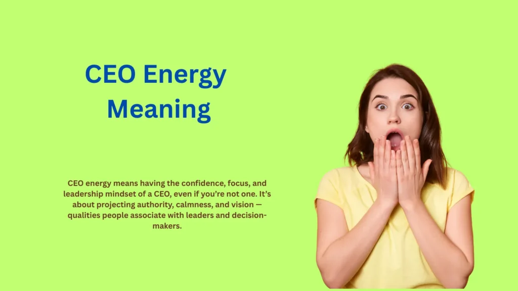 CEO Energy Meaning: The Power Mindset Explained